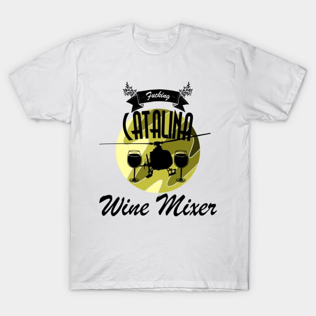 Fcking Catalina Wine Mixer T-Shirt by Danispolez_illustrations